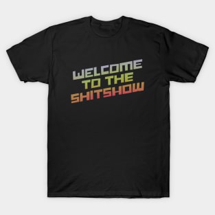 Welcome To the Shitshow T-Shirt